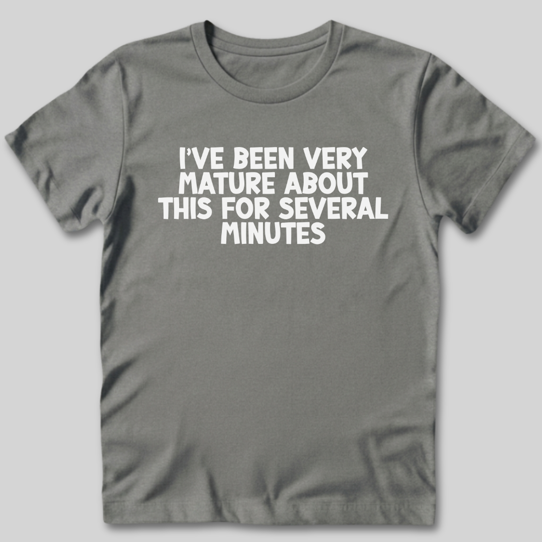 I've Been Very Mature T-Shirt