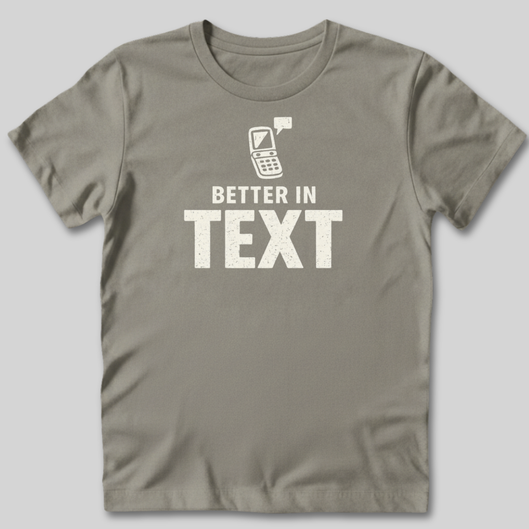 Better In Text T-Shirt