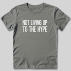 Not Living Up To The Hype T-Shirt
