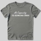At Capacity Still Receiving Emails Somehow T-Shirt