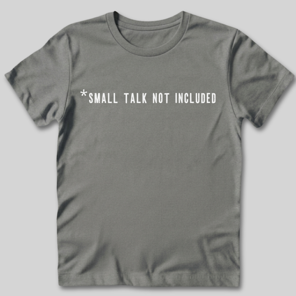 Small Talk Not Included T-Shirt