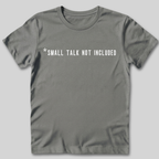 Small Talk Not Included T-Shirt