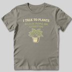 I Talk To Plants T-Shirt