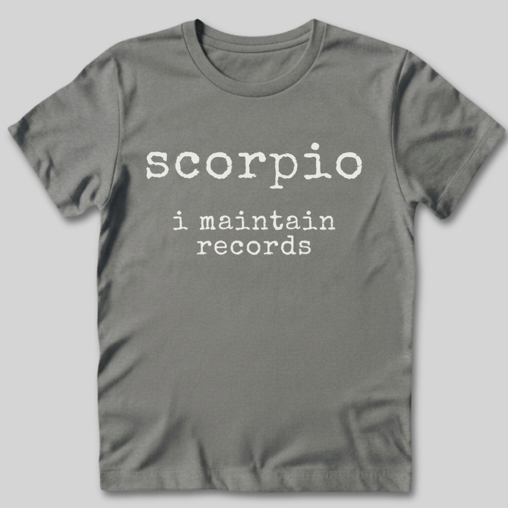 Scorpio I Maintain Records T-Shirt
