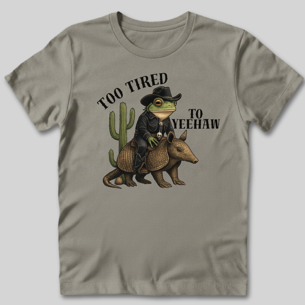 Too Tired To Yeehaw T-Shirt