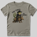 Too Tired To Yeehaw T-Shirt