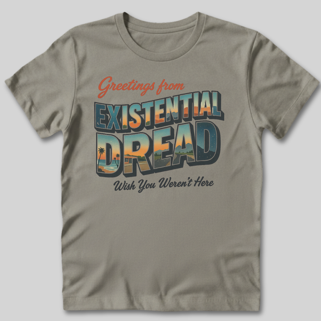 Greetings From Existential Dread T-Shirt