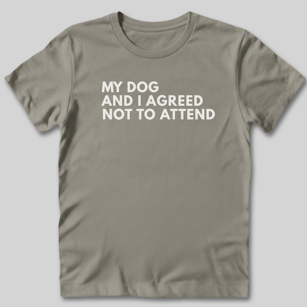 My Dog and I Agreed T-Shirt