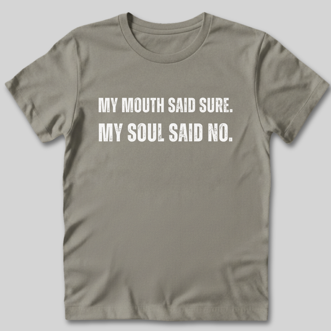 My Soul Said No T-Shirt