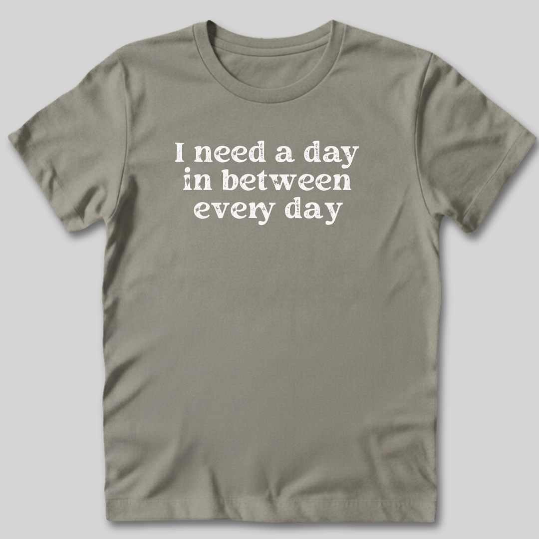 I Need a Day T-Shirt