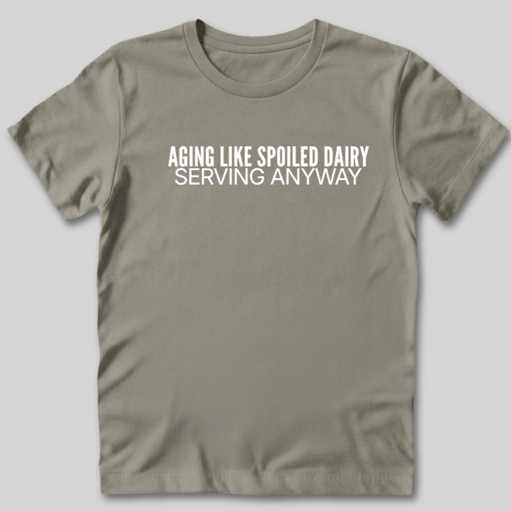Aging Like Spoiled Dairy T-Shirt