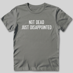 Not Dead Just Disappointed T-Shirt