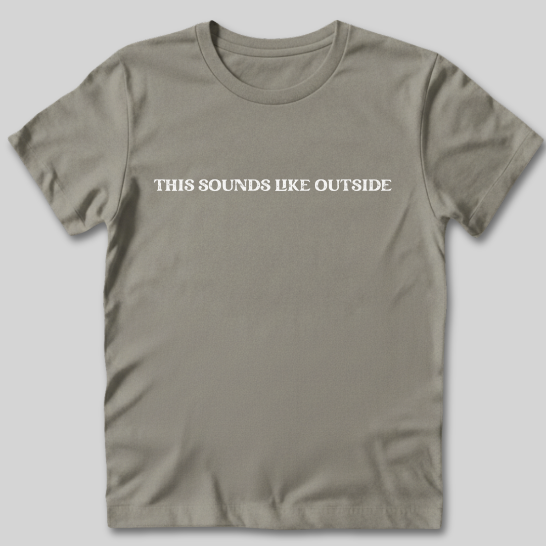 Sounds Like Outside T-Shirt