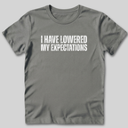 I Have Lowered My Expectations T-Shirt