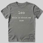 Leo This Is About Me Now T-Shirt