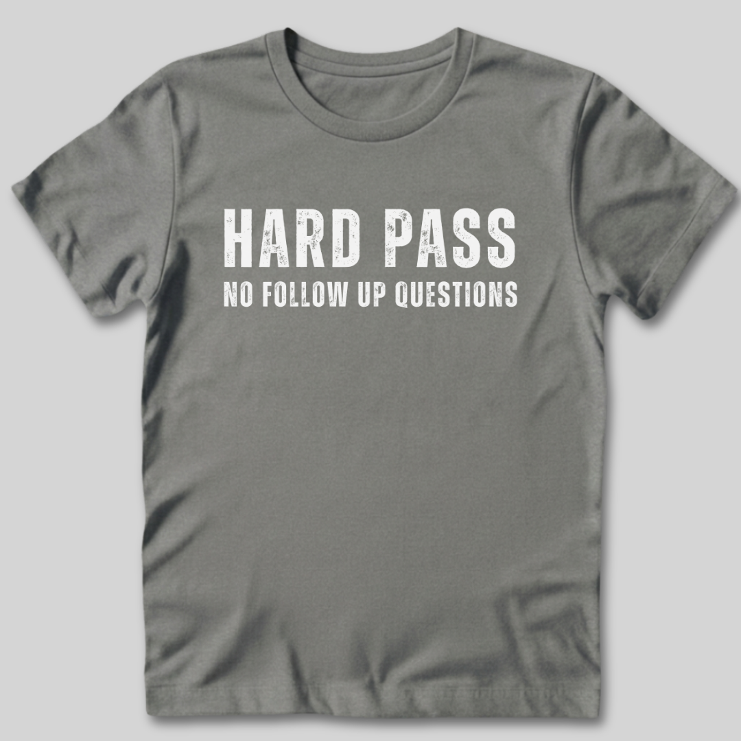 Hard Pass No Follow Up Questions T-Shirt
