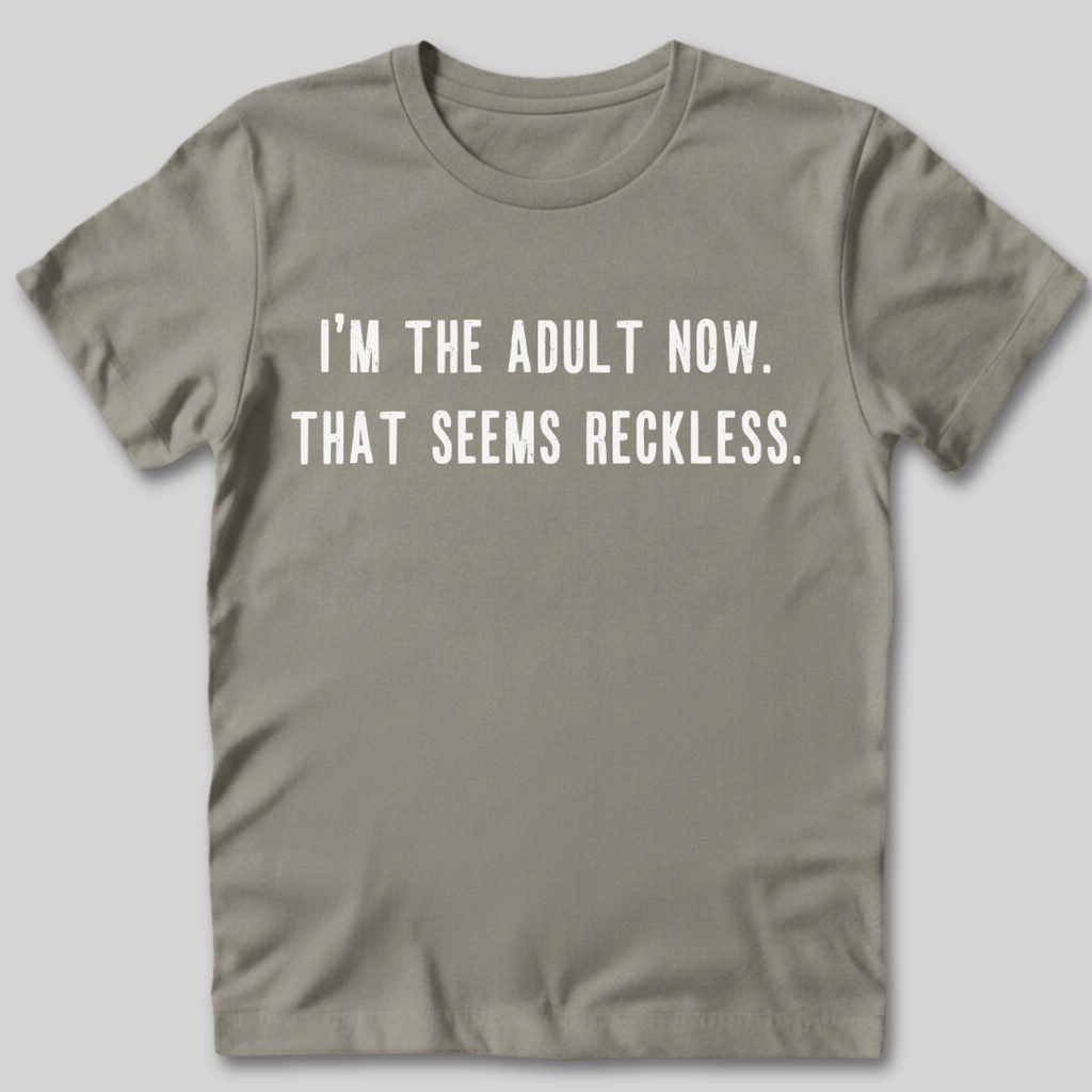 I'm The Adult Now T-Shirt