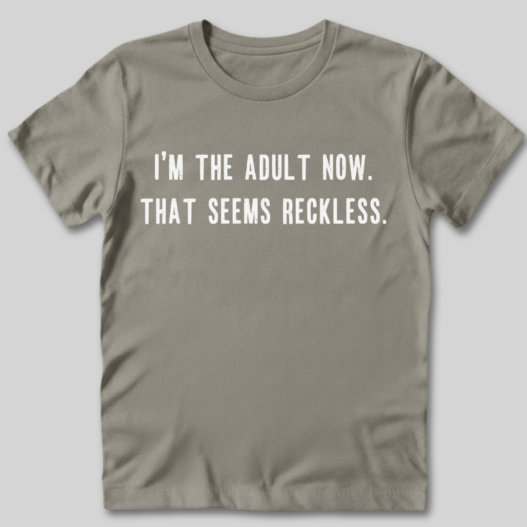 I'm The Adult Now T-Shirt