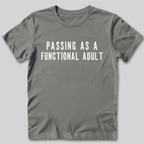 Passing As A Functional Adult T-Shirt