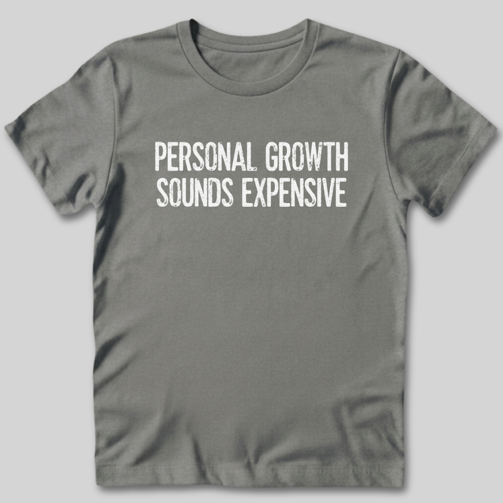 Personal Growth Sounds Expensive T-Shirt