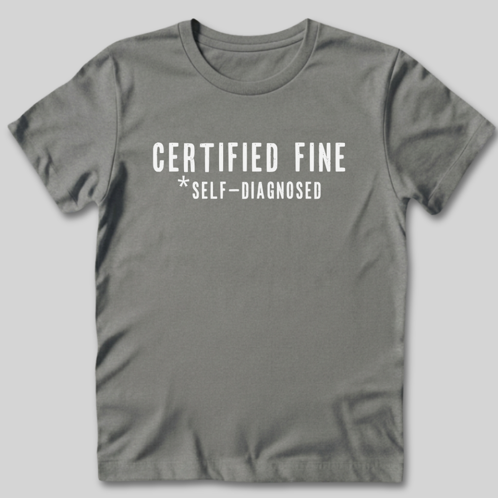 Certified Fine Self-Diagnosed T-Shirt