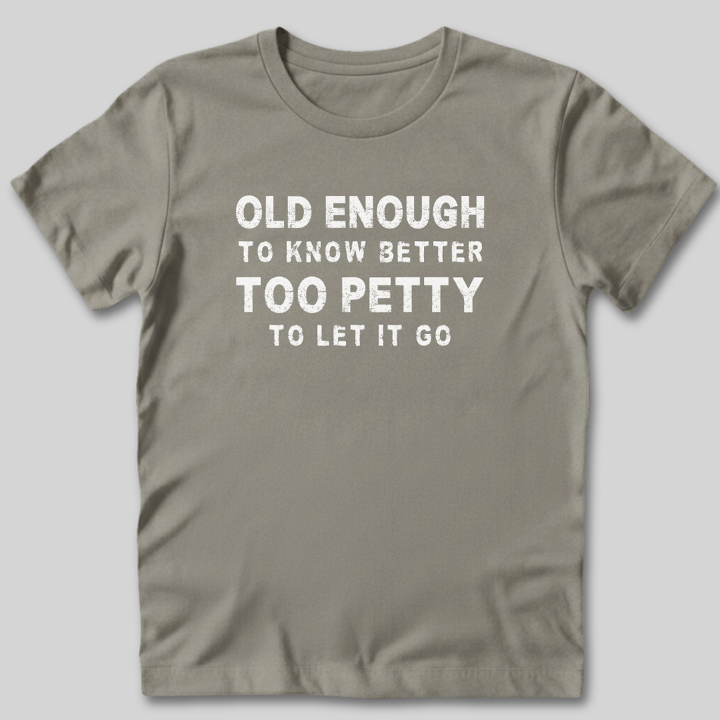 Too Petty To Let It Go T-Shirt