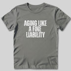Aging Like a Fine Liability T-Shirt