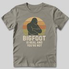 Bigfoot Is Real T-Shirt