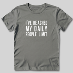 I've Reached My Daily People Limit T-Shirt