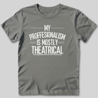 My Professionalism Is Mostly Theatrical T-Shirt