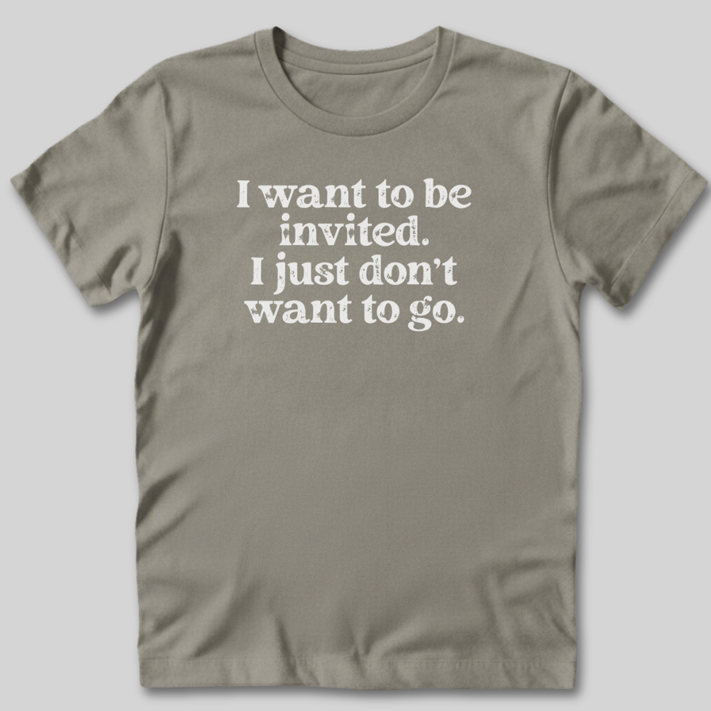 I Want to Be Invited T-Shirt