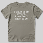 I Want to Be Invited T-Shirt