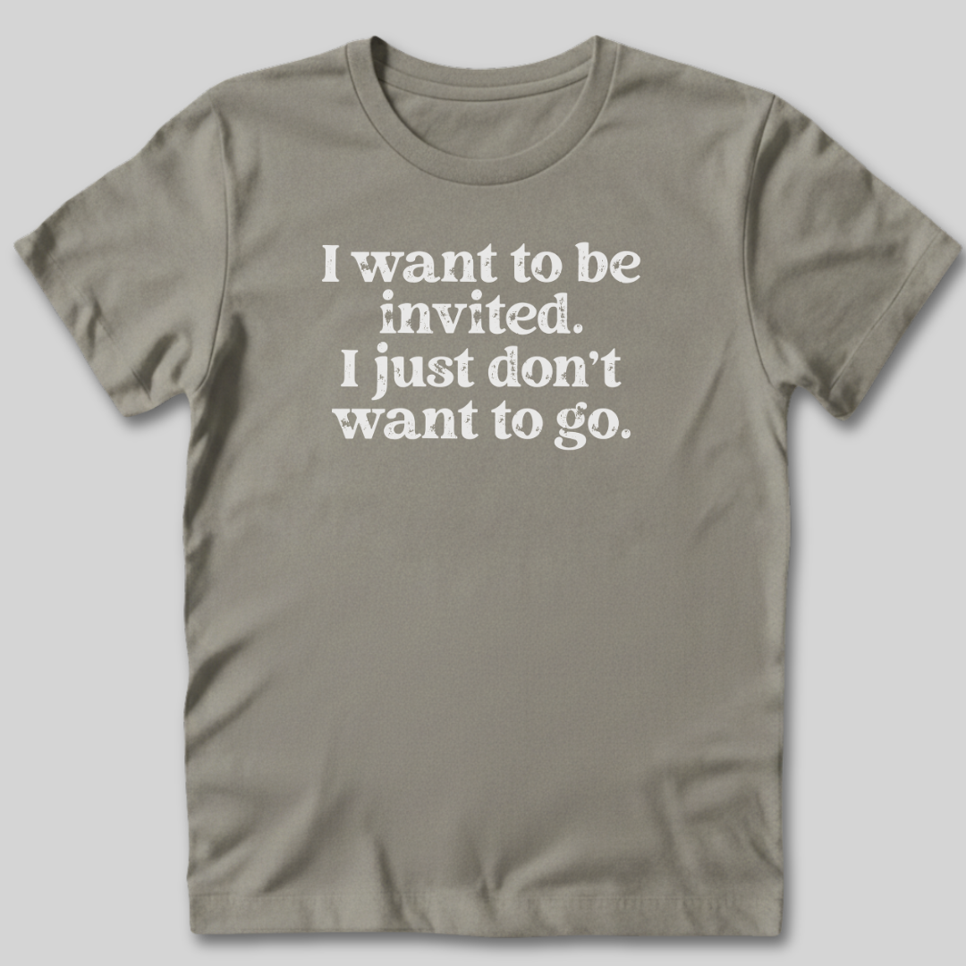 I Want to Be Invited T-Shirt