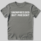 Unimpressed But Present T-Shirt