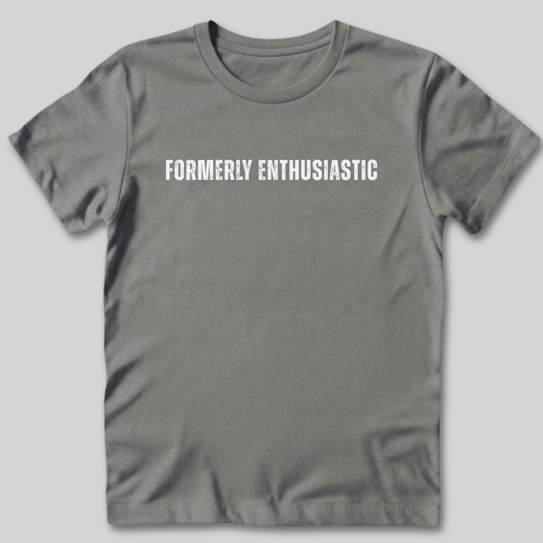 Formerly Enthusiastic T-Shirt