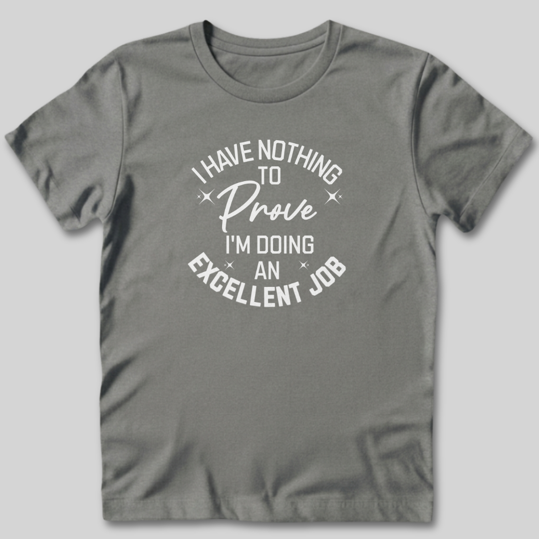 I Have Nothing To Prove T-Shirt