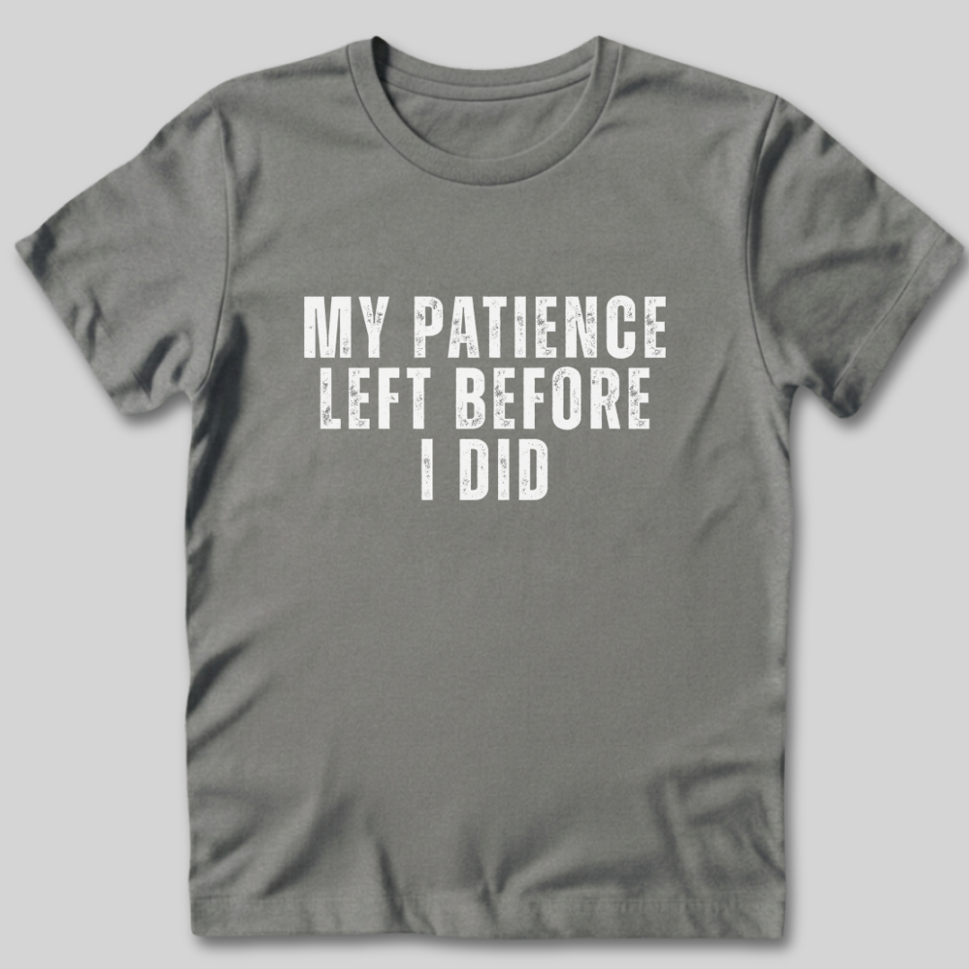 My Patience Left Before I Did T-Shirt