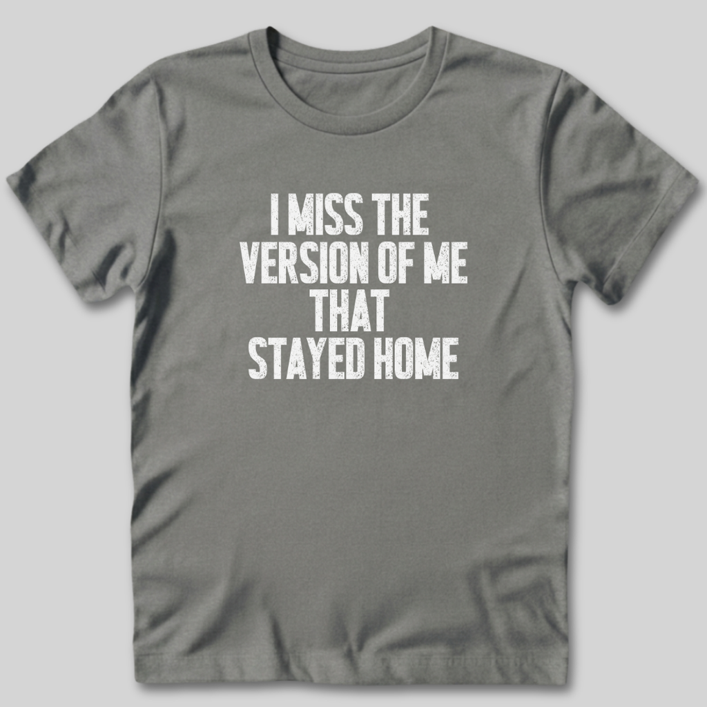 I Miss The Version of Me That Stayed Home T-Shirt