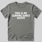 This Is My Leaving Early Outfit T-Shirt