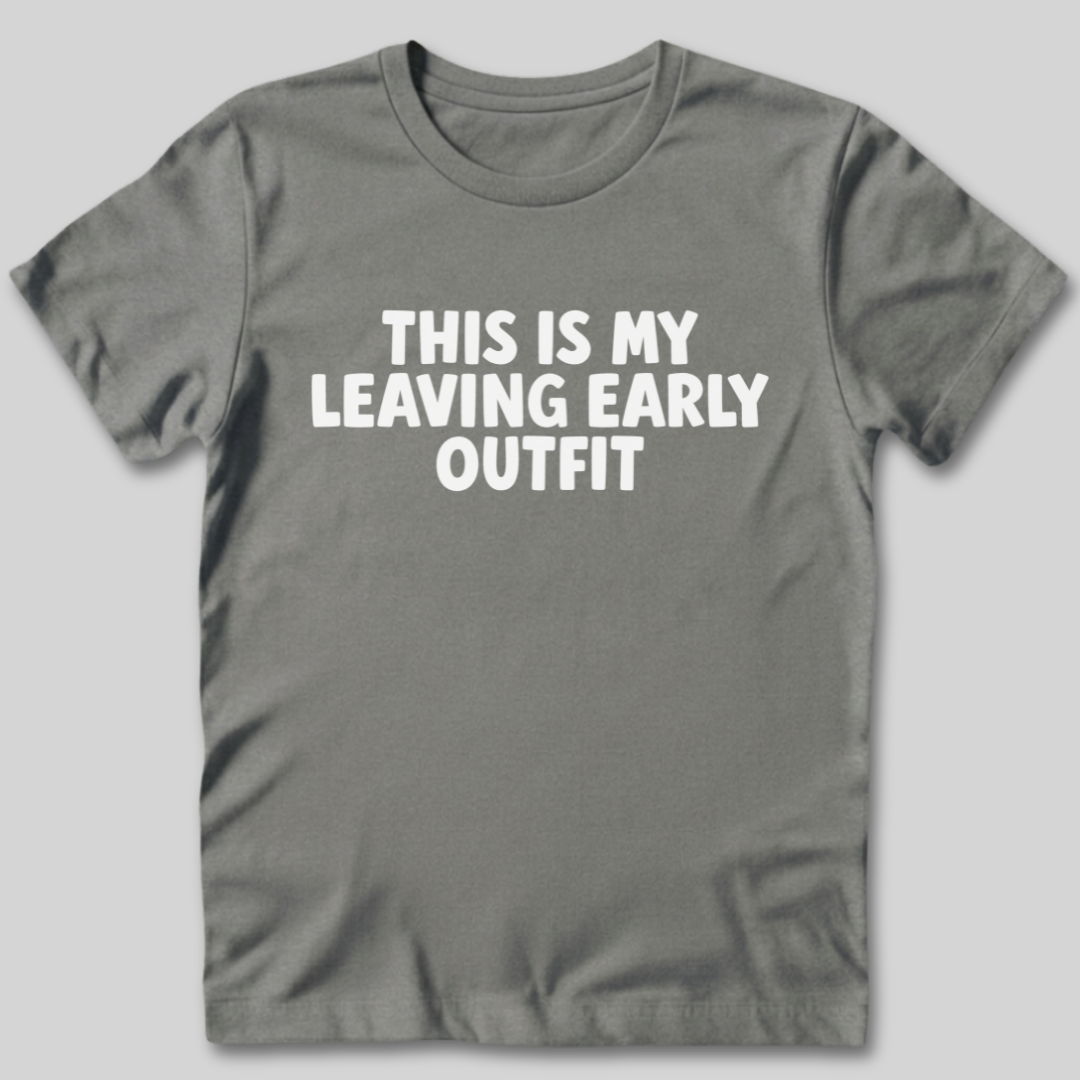 This Is My Leaving Early Outfit T-Shirt