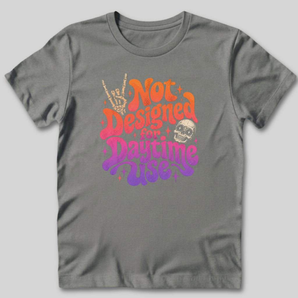 Not Designed for Daytime Use T-Shirt