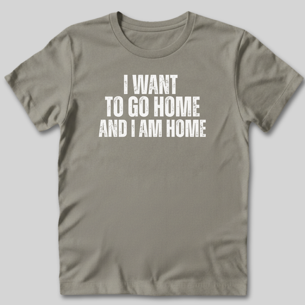 I Want to Go Home T-Shirt