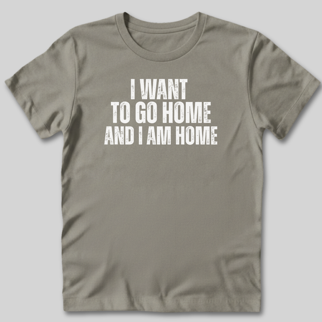 I Want to Go Home T-Shirt