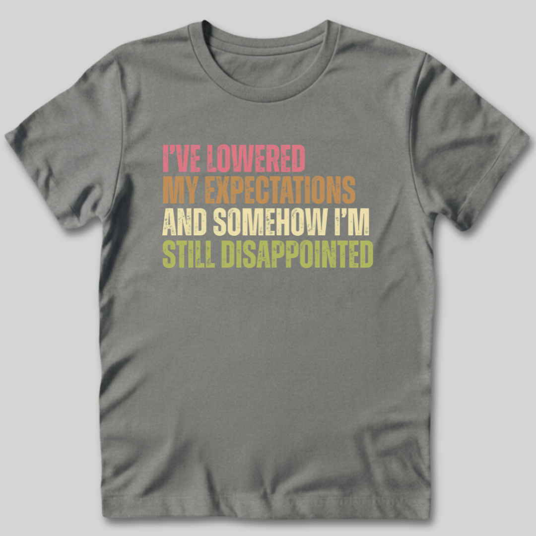 I've Lowered My Expectations T-Shirt