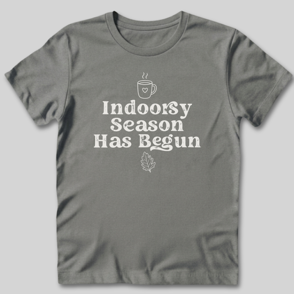 Indoorsy Season Has Begun T-Shirt