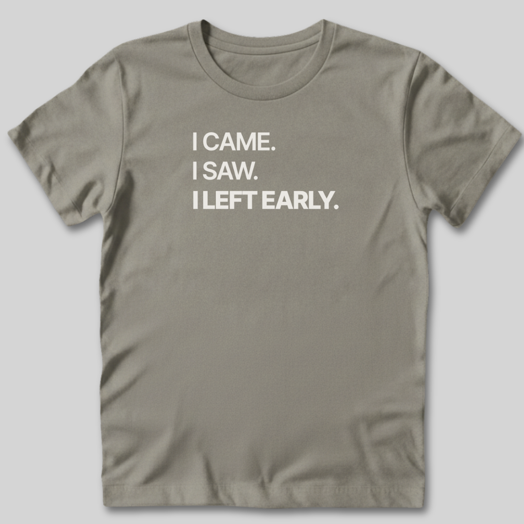 I Left Early T-Shirt