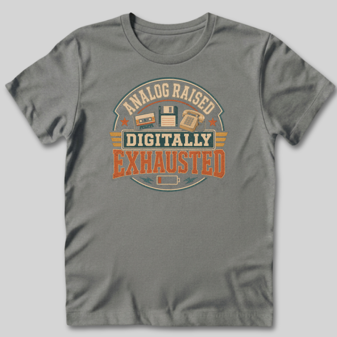 Analog Raised Digitally Exhausted T-Shirt