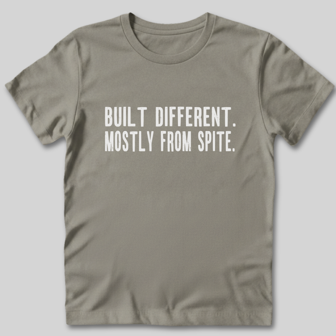 Built Different Mostly From Spite T-Shirt