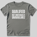Qualified But Emotionally Unavailable T-Shirt