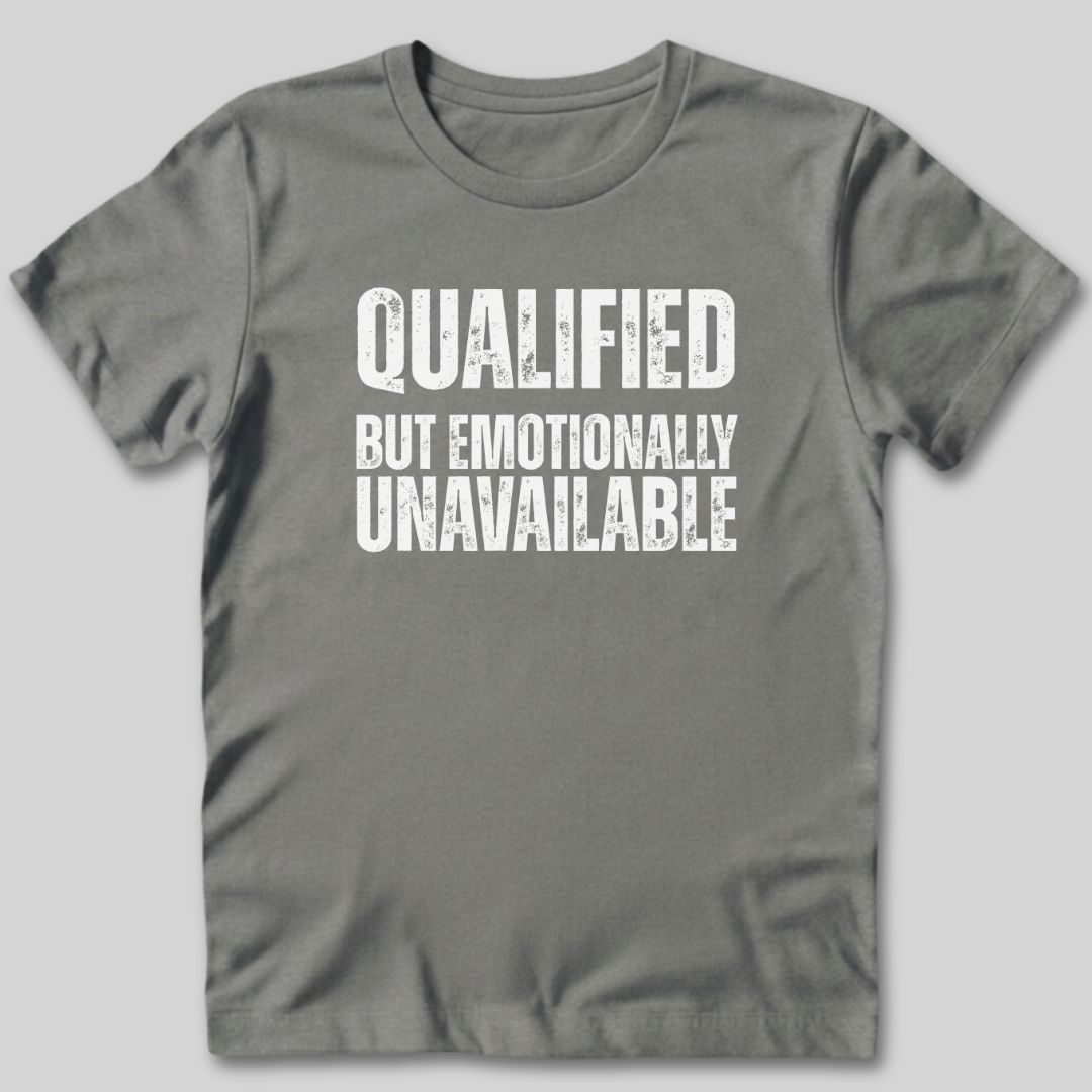 Qualified But Emotionally Unavailable T-Shirt